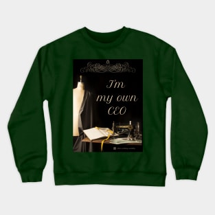 I'm My Own CEO Seamstress Crewneck Sweatshirt